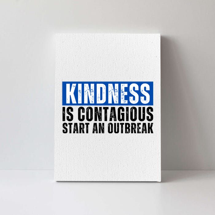 Kindness Is Contagious Start An Outbreak Canvas