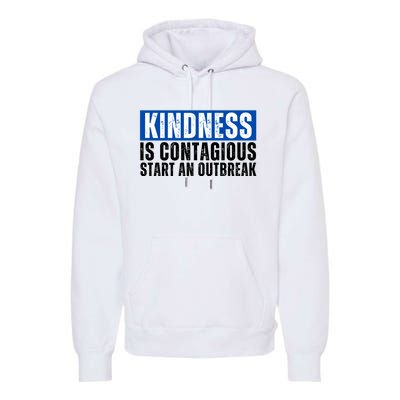 Kindness Is Contagious Start An Outbreak Premium Hoodie