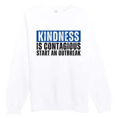 Kindness Is Contagious Start An Outbreak Premium Crewneck Sweatshirt