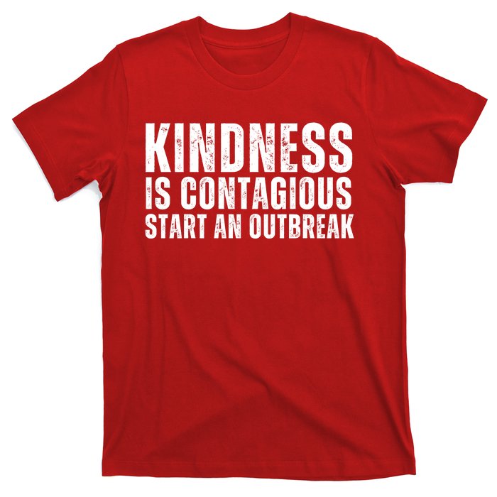 Kindness Is Contagious Start An Outbreak T-Shirt