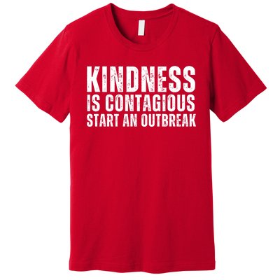 Kindness Is Contagious Start An Outbreak Premium T-Shirt