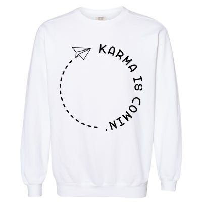 Karma Is Comin' Garment-Dyed Sweatshirt