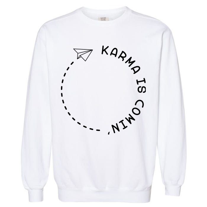 Karma Is Comin' Garment-Dyed Sweatshirt