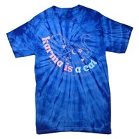 Karma Is Cat Purring In My Lap Cause It Loves Me  Tie-Dye T-Shirt