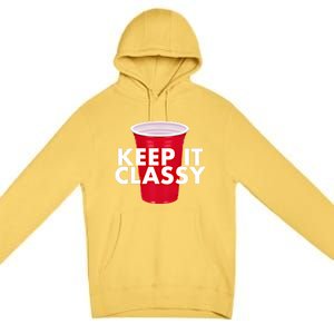 Keep It Classy Cute Gift Red Cup Party Beer Ing College Novelty Gift Premium Pullover Hoodie