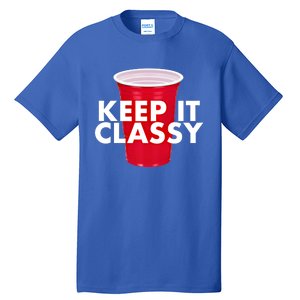 Keep It Classy Cute Gift Red Cup Party Beer Ing College Novelty Gift Tall T-Shirt