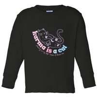 Karma Is Cat Purring In My Lap Cause It Loves Me  Toddler Long Sleeve Shirt