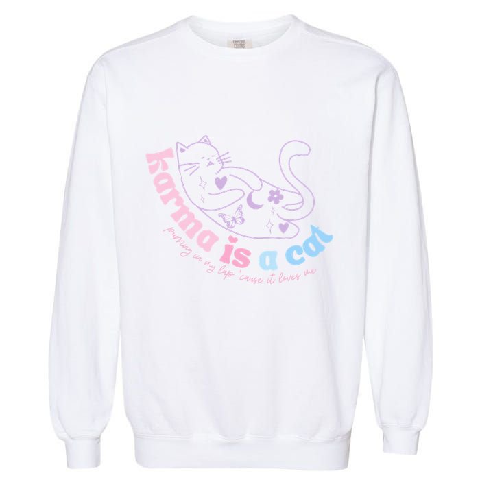 Karma Is Cat Purring In My Lap Cause It Loves Me  Garment-Dyed Sweatshirt