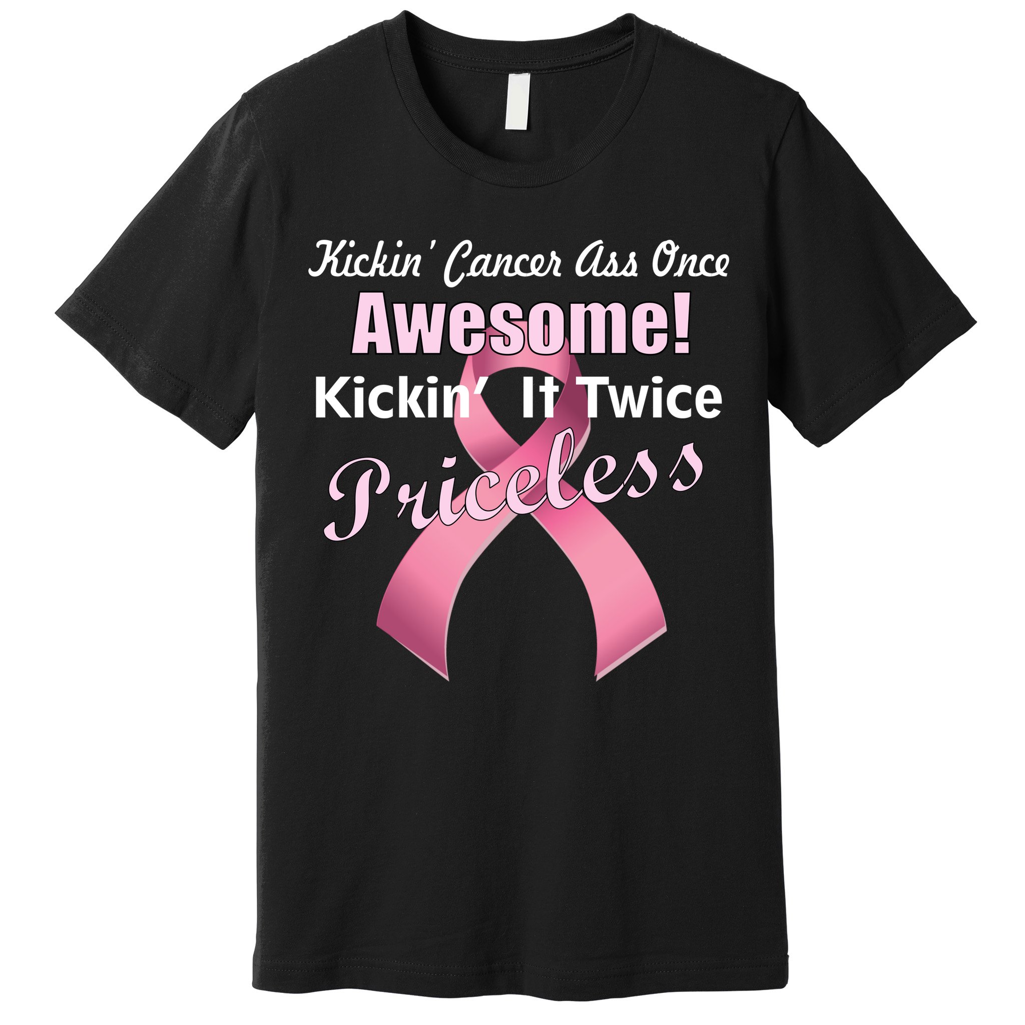 Kickin' Cancer's Ass One Awesome Twice Priceless Premium T-Shirt