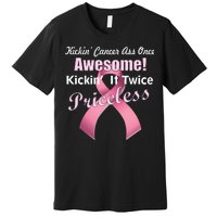 Kickin' Cancer's Ass One Awesome Twice Priceless Premium T-Shirt