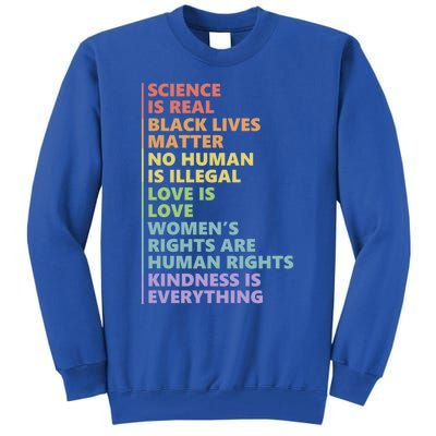 Kindness Is Everything Science Is Real Love Is Love Cute Gift Tall Sweatshirt