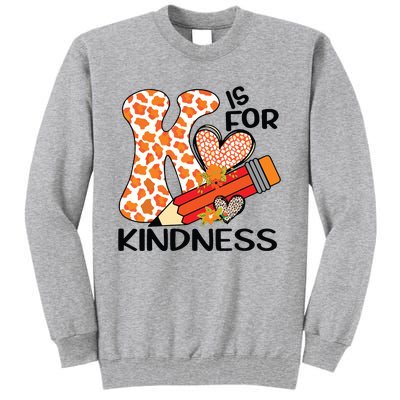 K Is For Kindness Orange Anti Bullying Unity Day Teacher Tall Sweatshirt