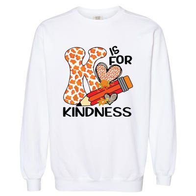 K Is For Kindness Orange Anti Bullying Unity Day Teacher Garment-Dyed Sweatshirt