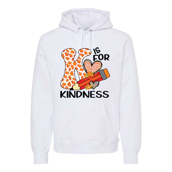 K Is For Kindness Orange Anti Bullying Unity Day Teacher Premium Hoodie