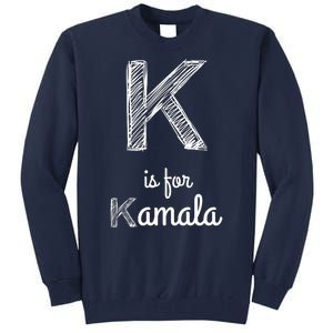 K Is For Kamala Tall Sweatshirt