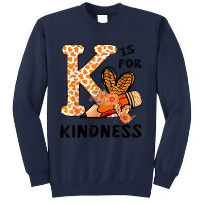 K Is For Kindness Orange Anti Bullying Unity Day Teacher Tall Sweatshirt