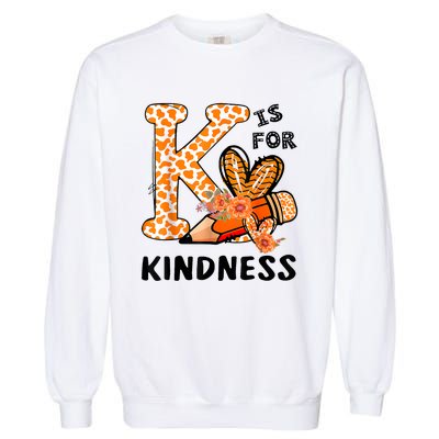 K Is For Kindness Orange Anti Bullying Unity Day Teacher Garment-Dyed Sweatshirt