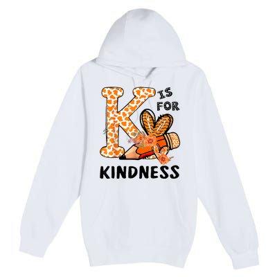 K Is For Kindness Orange Anti Bullying Unity Day Teacher Premium Pullover Hoodie