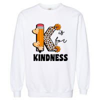 K Is For Kindness Orange Anti Bullying Unity Day Teacher Garment-Dyed Sweatshirt