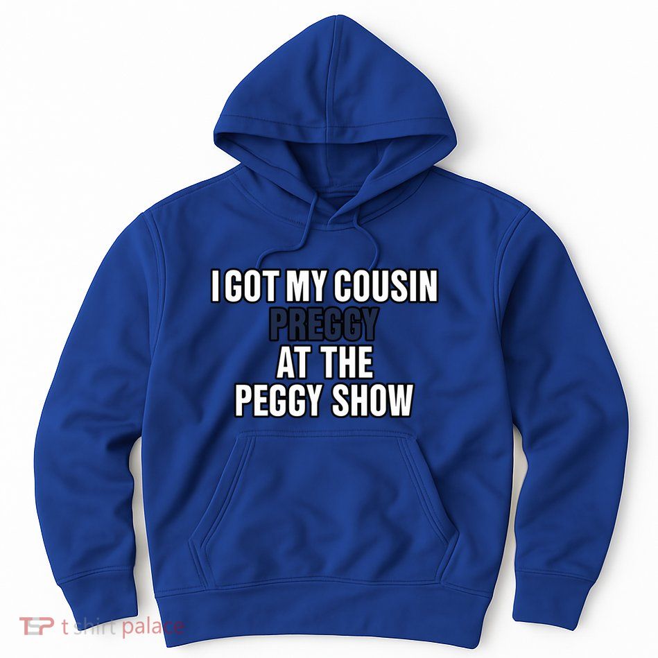 Kanyesbuttplug I Got My Cousin Preggy At The Peggy Show Hoodie