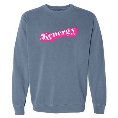 Kenergy I Have Kenergy Funny I Am Kenough Garment-Dyed Sweatshirt