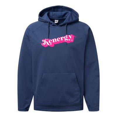 Kenergy I Have Kenergy Funny I Am Kenough Performance Fleece Hoodie