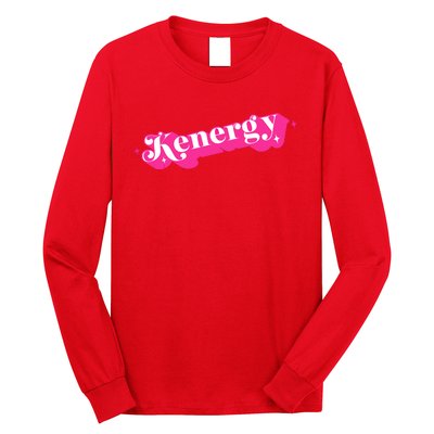 Kenergy I Have Kenergy Funny I Am Kenough Long Sleeve Shirt