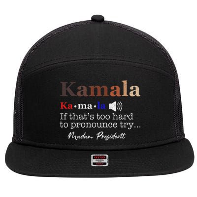 Kamala If ItS Too Hard To Pronounce Try Madam President 7 Panel Mesh Trucker Snapback Hat