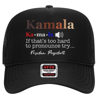 Kamala If ItS Too Hard To Pronounce Try Madam President High Crown Mesh Back Trucker Hat