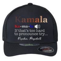 Kamala If ItS Too Hard To Pronounce Try Madam President Flexfit Unipanel Trucker Cap