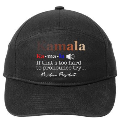 Kamala If ItS Too Hard To Pronounce Try Madam President 7-Panel Snapback Hat