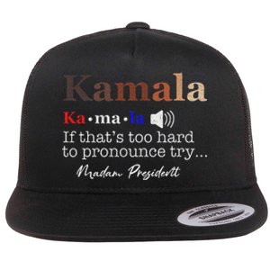 Kamala If ItS Too Hard To Pronounce Try Madam President Flat Bill Trucker Hat