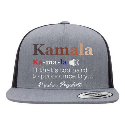 Kamala If ItS Too Hard To Pronounce Try Madam President Flat Bill Trucker Hat