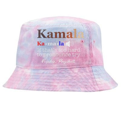 Kamala If ItS Too Hard To Pronounce Try Madam President Tie-Dyed Bucket Hat