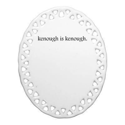 Kenough Is Kenough Trending Movie Slogan Im Kenough Fashion Statement Ceramic Oval Ornament