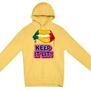 Keep It Lit Melanin Lips Irrefutable And Unapologetic Design Funny Gift Premium Pullover Hoodie