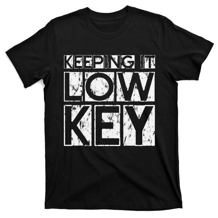 Keeping It Low Key T-Shirt