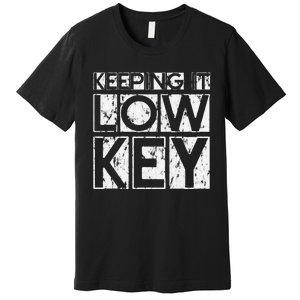 Keeping It Low Key Premium T-Shirt