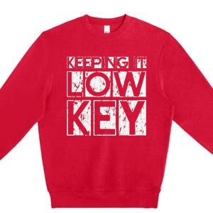 Keeping It Low Key Premium Crewneck Sweatshirt