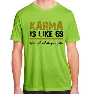 Karma Is like 69 You Get What You Give Adult ChromaSoft Performance T-Shirt