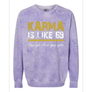 Karma Is like 69 You Get What You Give Colorblast Crewneck Sweatshirt