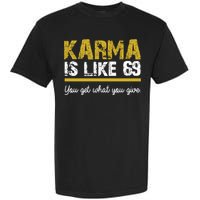 Karma Is like 69 You Get What You Give Garment-Dyed Heavyweight T-Shirt