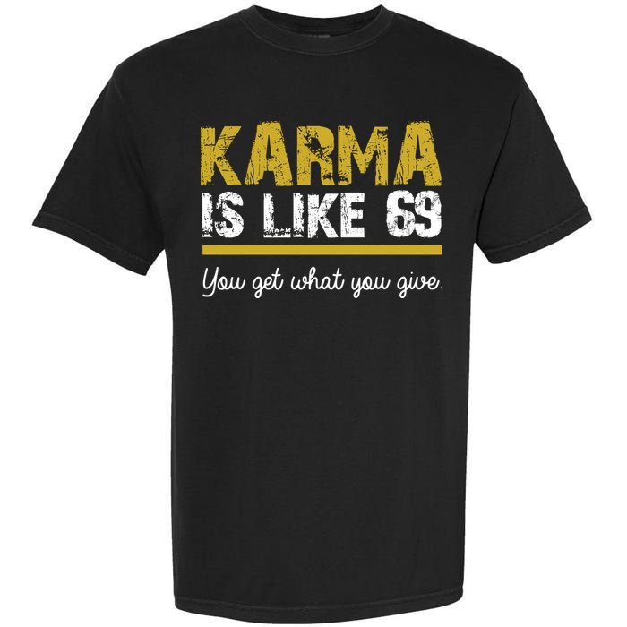 Karma Is like 69 You Get What You Give Garment-Dyed Heavyweight T-Shirt