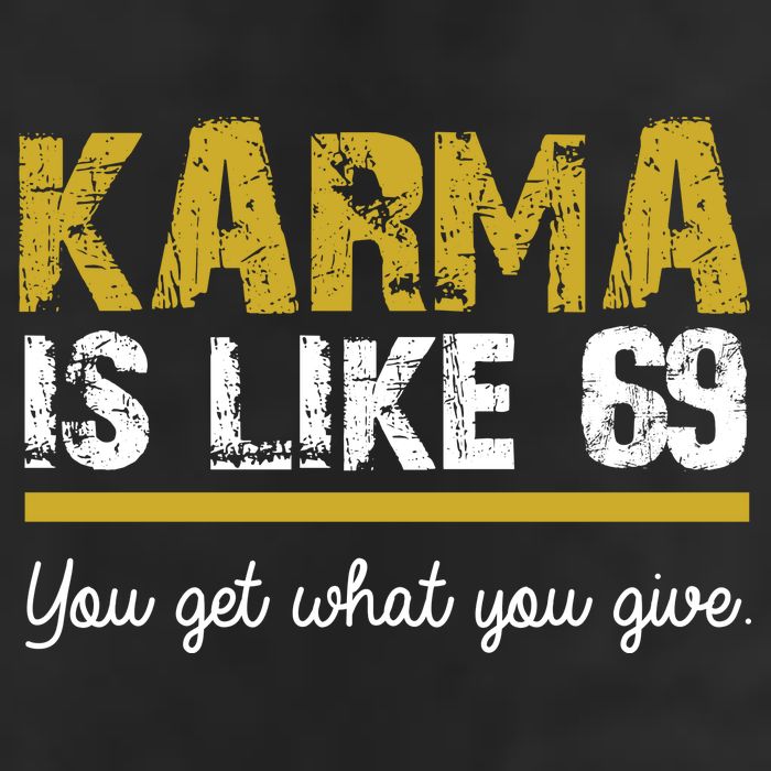 Karma Is like 69 You Get What You Give Garment-Dyed Heavyweight T-Shirt