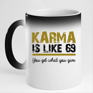 Karma Is like 69 You Get What You Give 11oz Black Color Changing Mug