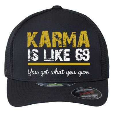 Karma Is like 69 You Get What You Give Flexfit Unipanel Trucker Cap