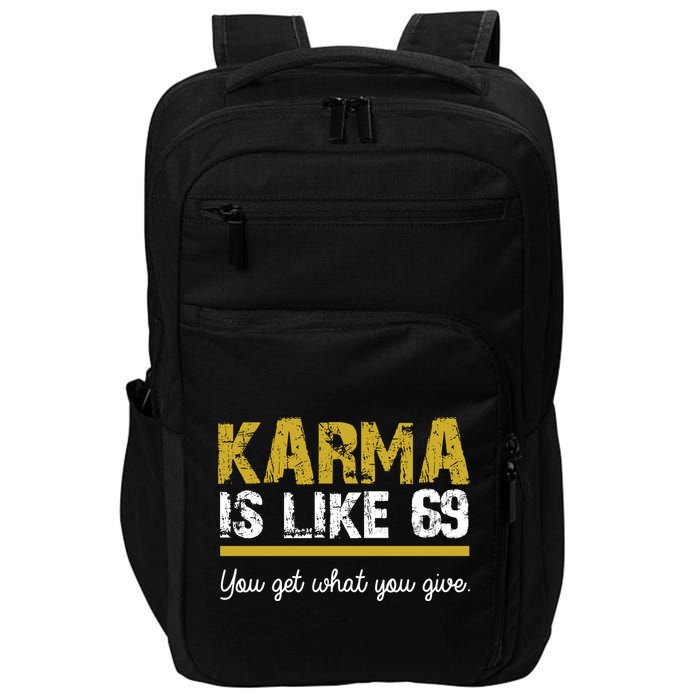 Karma Is like 69 You Get What You Give Impact Tech Backpack