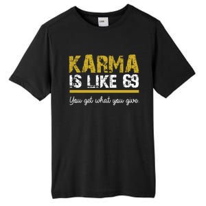 Karma Is like 69 You Get What You Give Tall Fusion ChromaSoft Performance T-Shirt