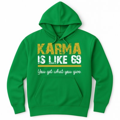 Karma Is like 69 You Get What You Give Hoodie