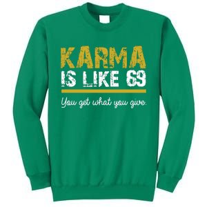 Karma Is like 69 You Get What You Give Sweatshirt